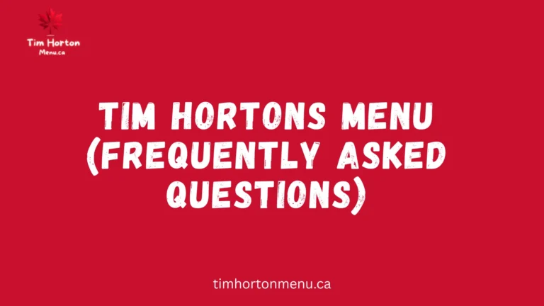 Tim Hortons Menu – Frequently Asked Questions (FAQs)